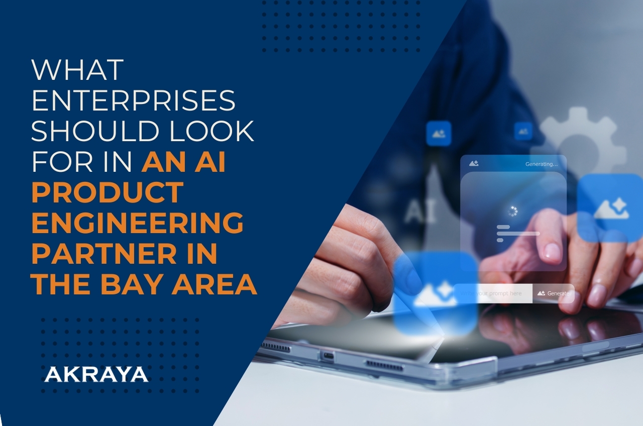 What Enterprises Should Look for in an AI Product Engineering Partner in the Bay Area