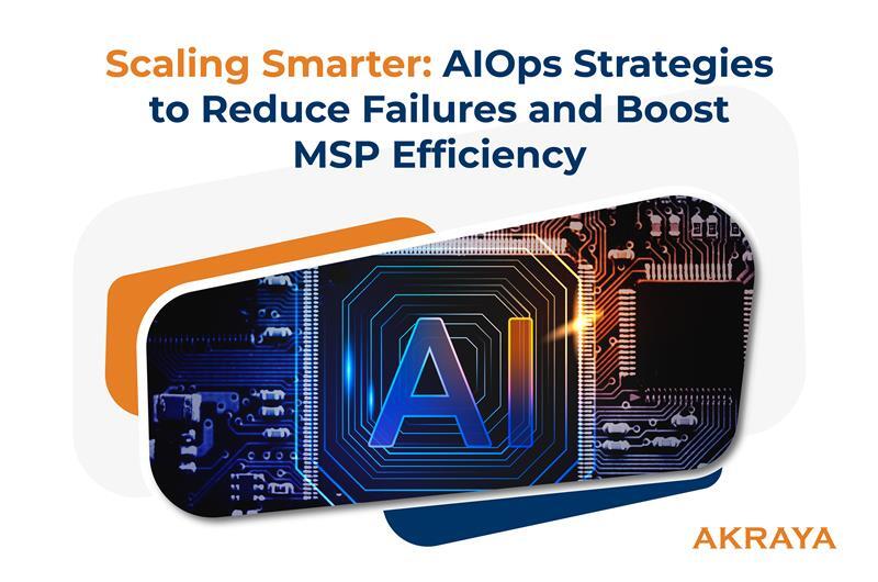 Scaling Smarter: AIOps Strategies to Reduce Failures and Boost Managed Services Efficiency