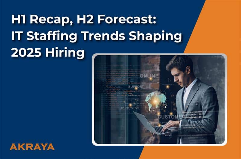 H1 Recap, H2 Forecast: IT Staffing Trends Shaping 2025 Hiring
