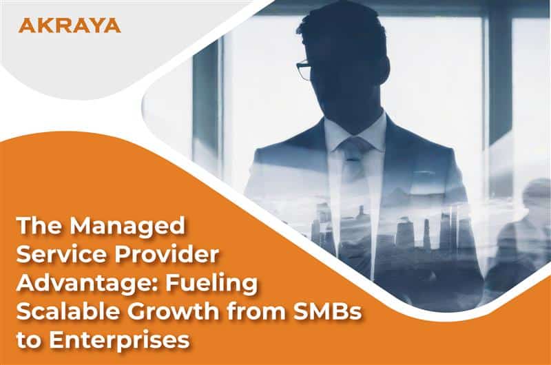 The Managed Service Provider Advantage: Fueling Scalable Growth from SMBs to Enterprises