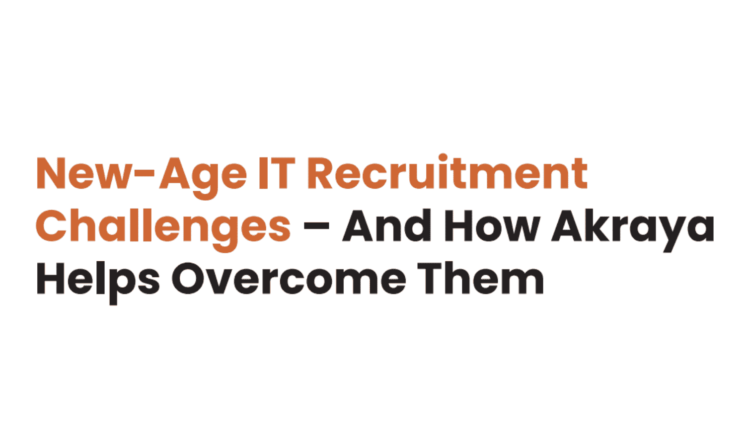 New-Age IT Recruitment Challenges – And How Akraya Helps Overcome Them