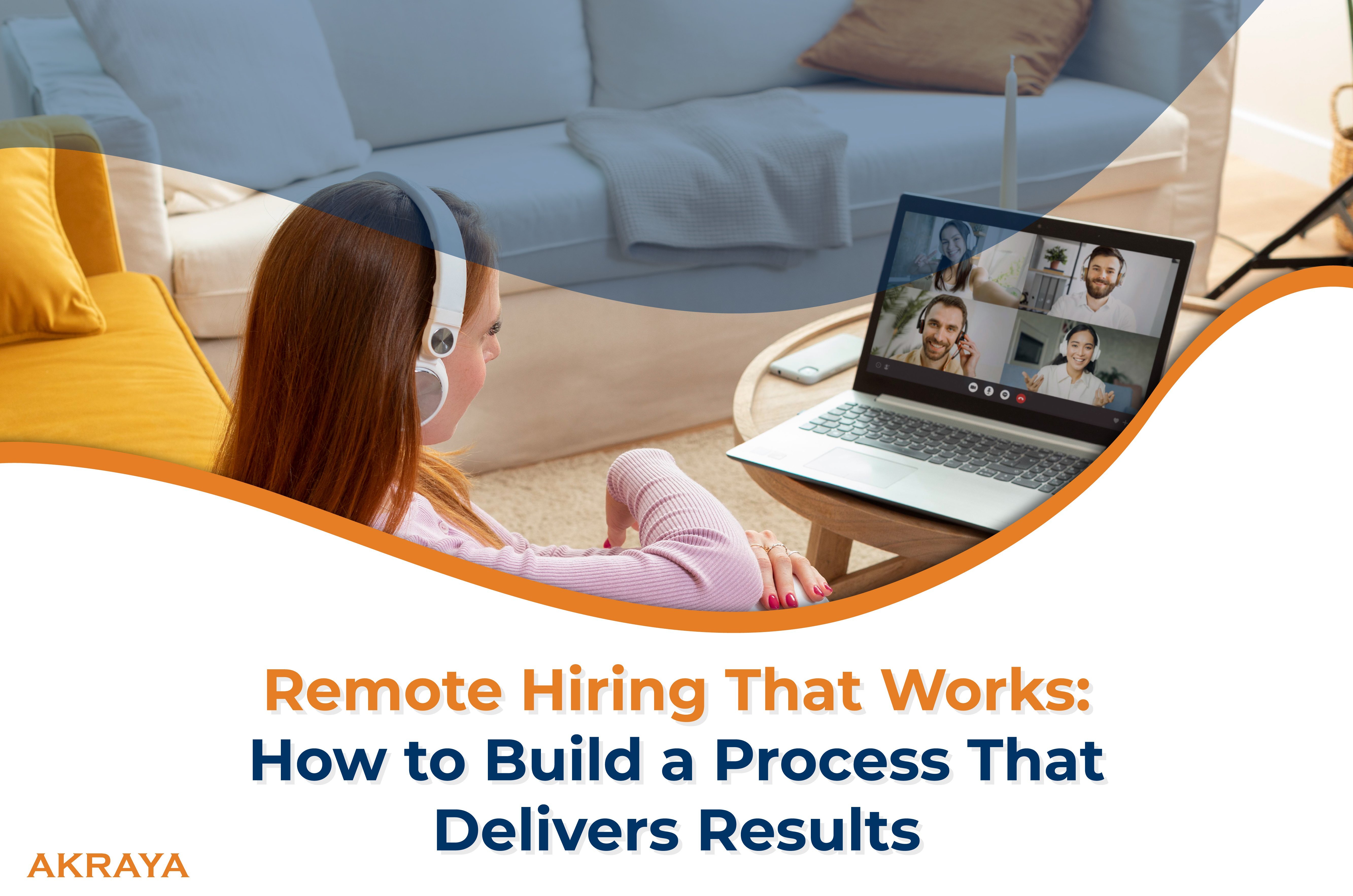 Remote Hiring That Works: How to Build a Process That Delivers Results