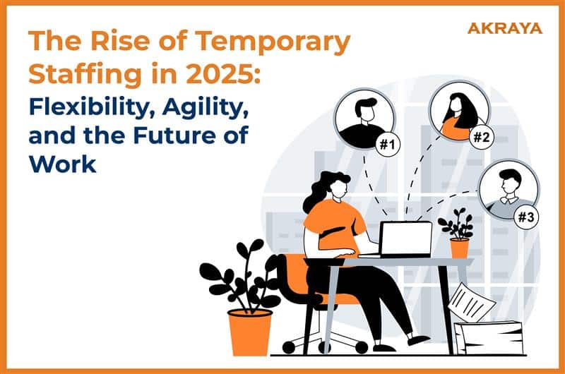 The Rise of Temporary Staffing in 2025: Flexibility, Agility, and the Future of Work