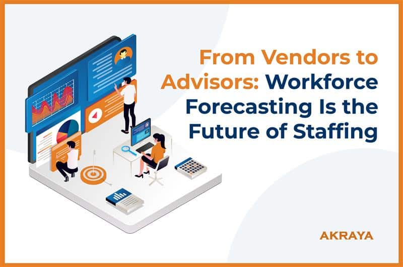 From Vendors to Advisors: Workforce Forecasting Is the Future of Staffing