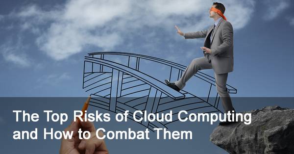 The Top Risks of Cloud Computing and How to Combat Them