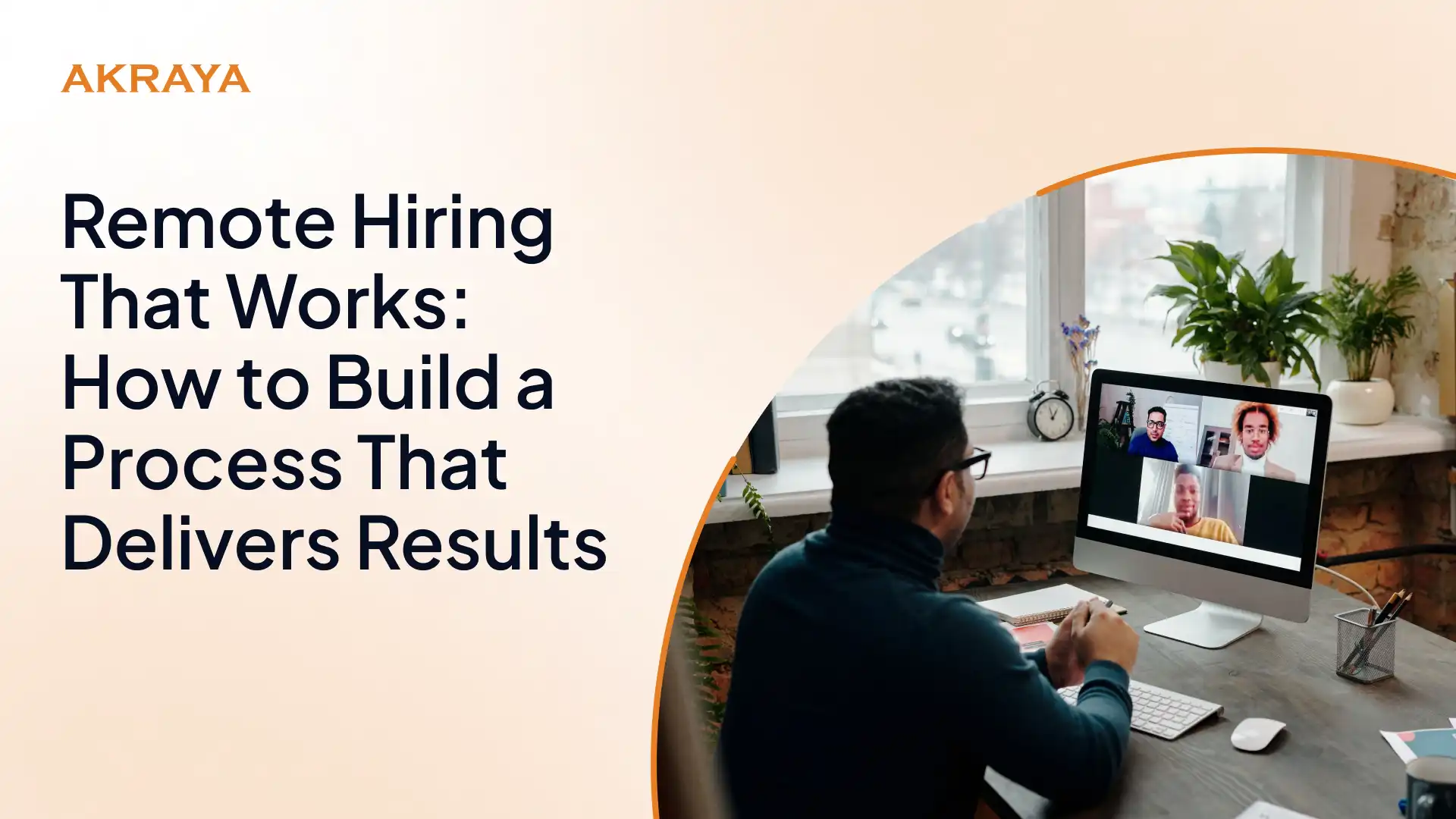 Remote Hiring That Works: How to Build a Process That Delivers Results