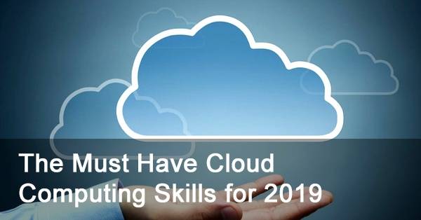 Must Have Cloud Computing Skills 2019